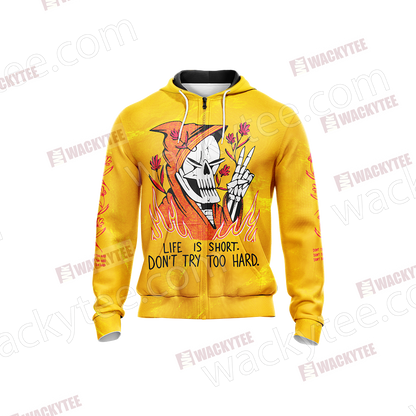 Life Is Short Don't Try Too Hard Unisex Zip Up Hoodie