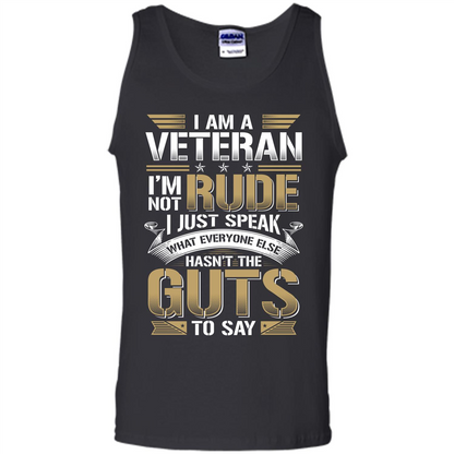 I Am A Veteran Im Not Rude I Just Speak What Everyone Else Hasn’t The Guts To Say T-shirt