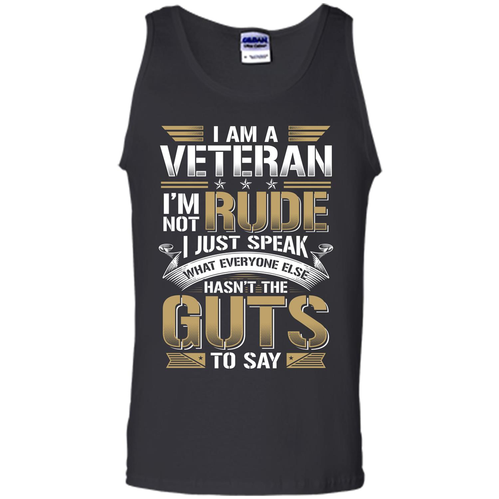 I Am A Veteran Im Not Rude I Just Speak What Everyone Else Hasn’t The Guts To Say T-shirt