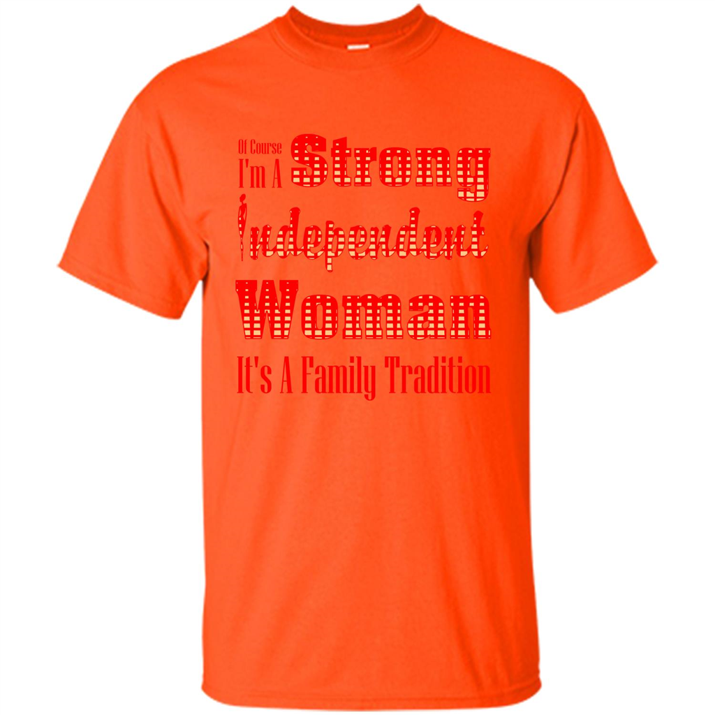 Womans T-shirt I'm A Strong Independent Woman It's A Family Tradition Orange