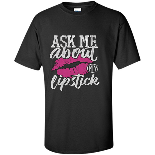 Ask Me About My Lipstick T-Shirt Black