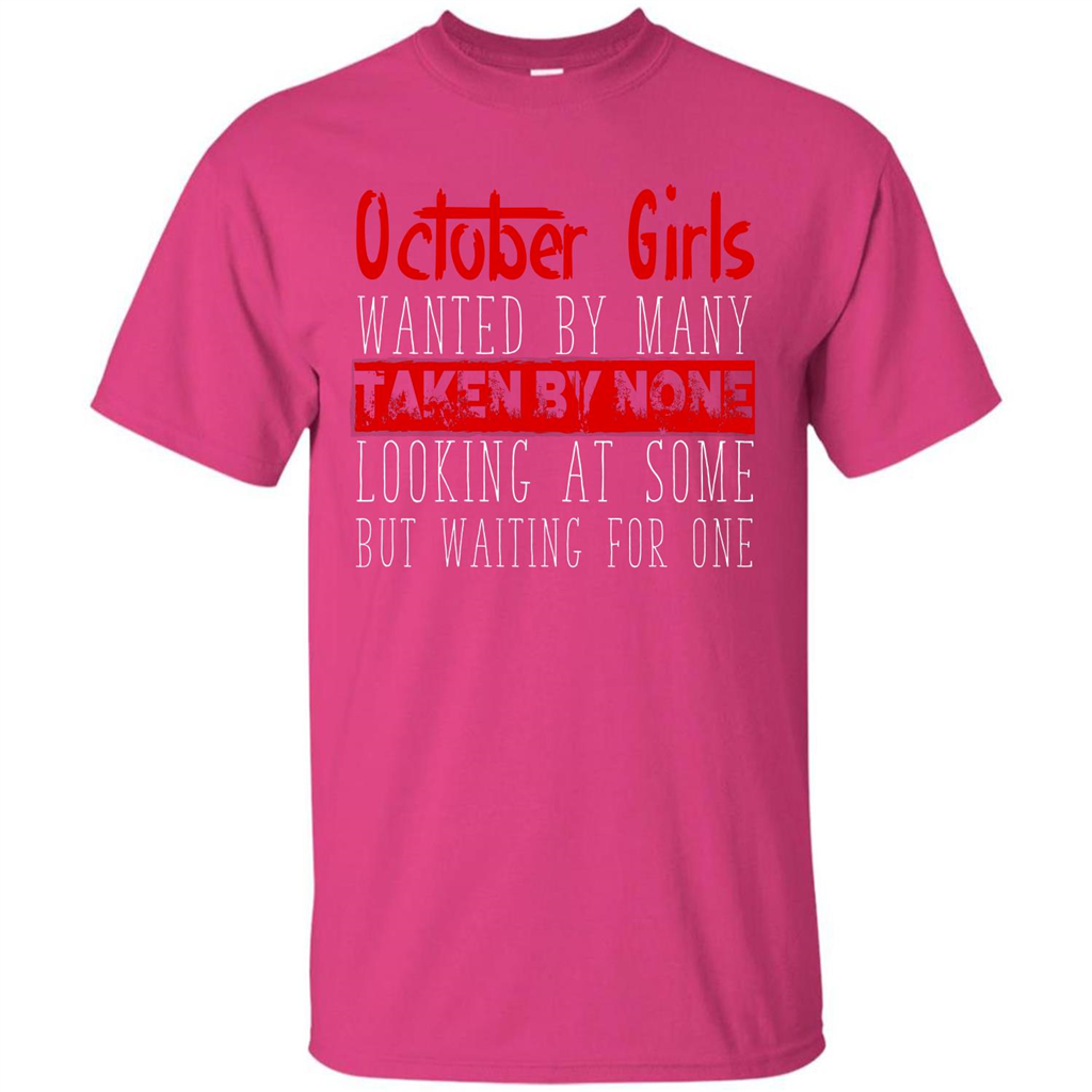 October Girls Wanted By Many Taken By None Looking At Some T-shirt