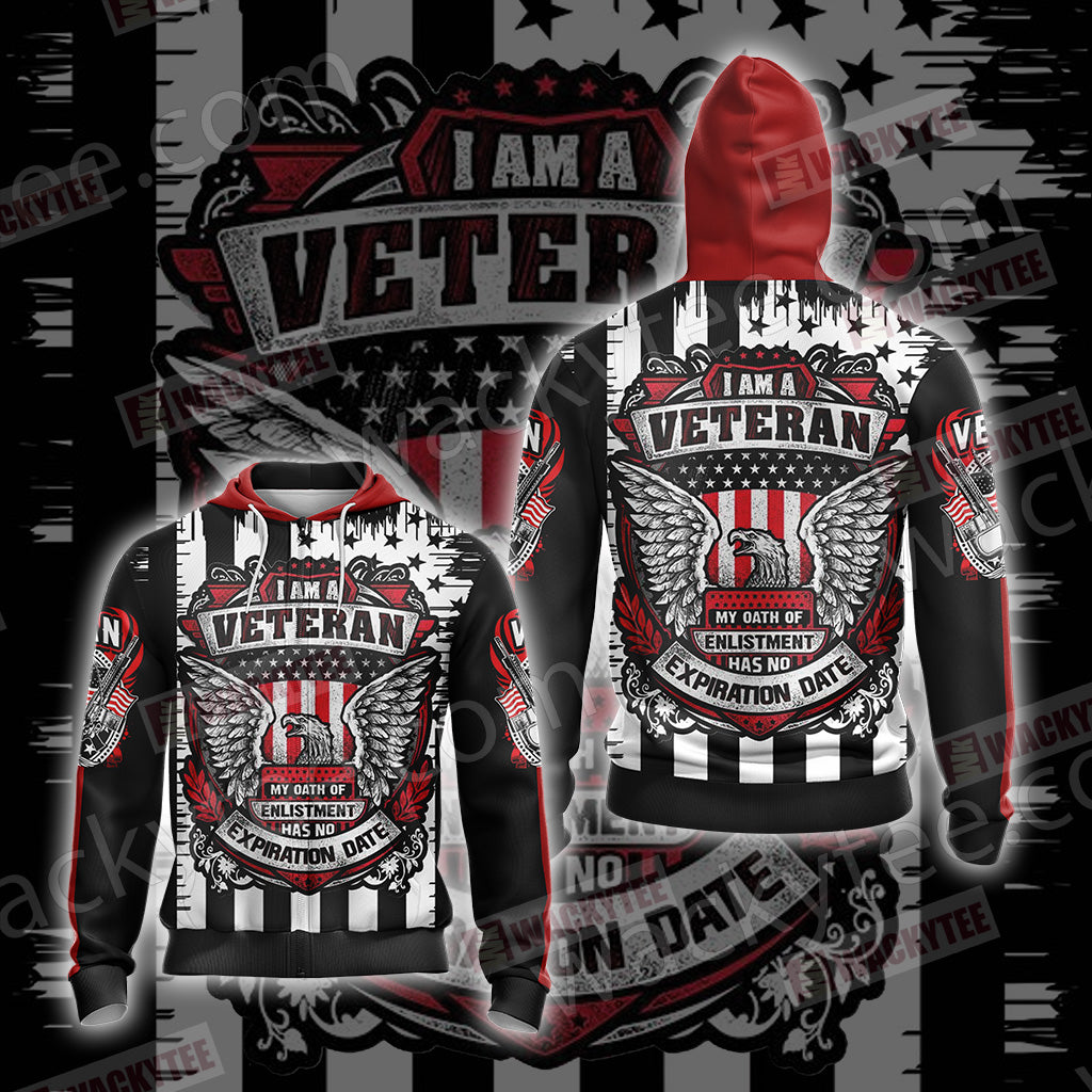 I Am A Veteran My Oath Of Enlistment Has No Expiration Date Unisex Zip Up Hoodie Jacket 4XL
