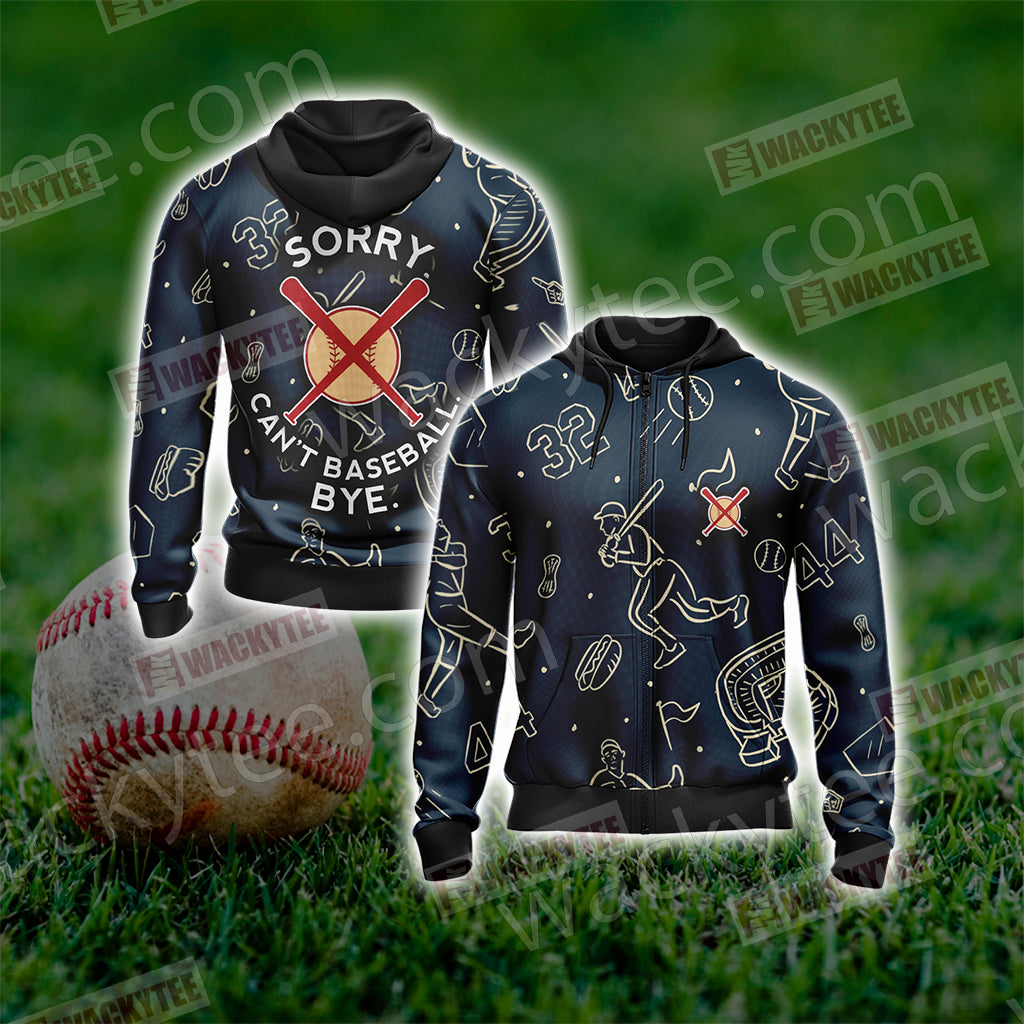 Sorry Can't Baseball Bye Unisex Zip Up Hoodie 4XL