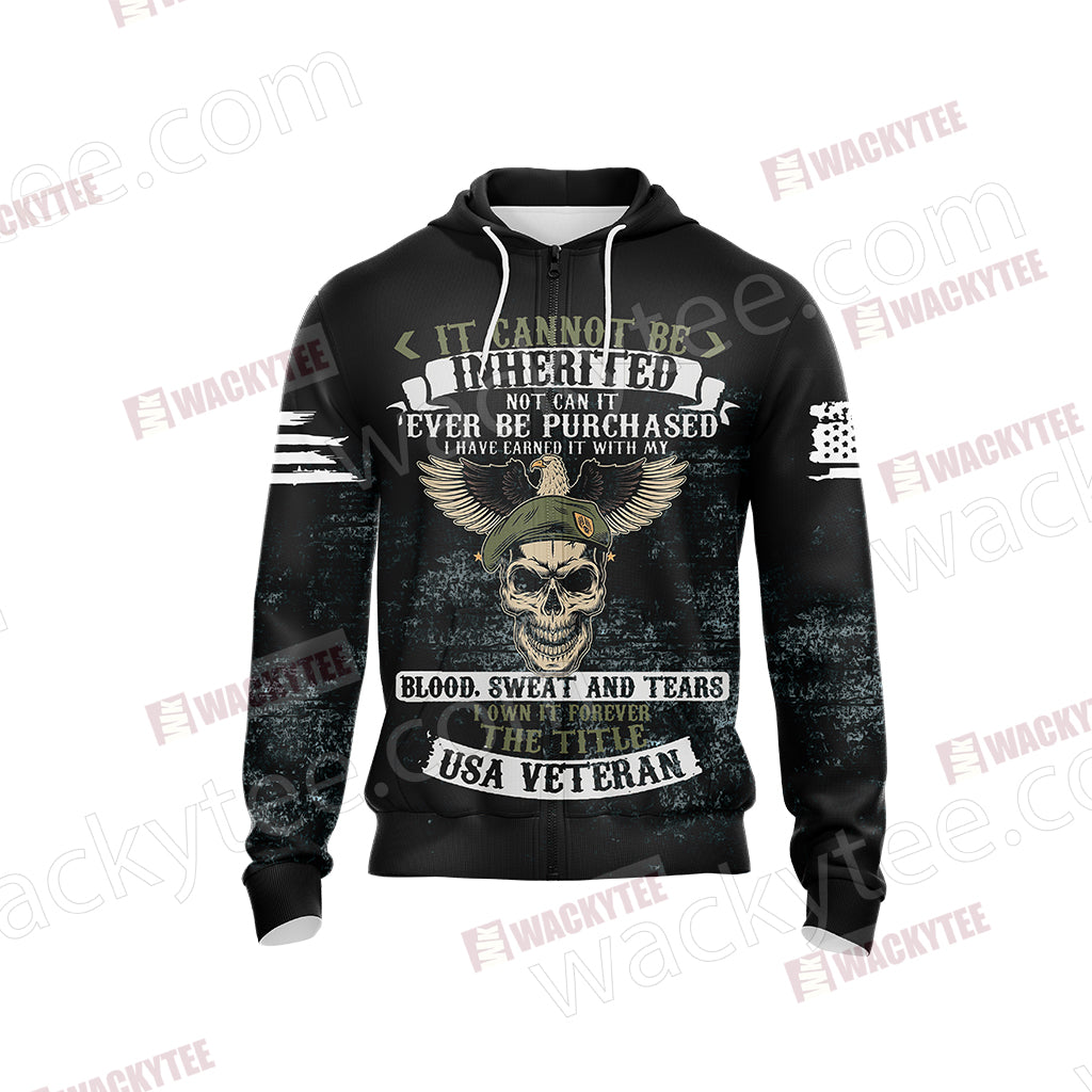 It Cannot Be Inherited Not Can It Ever Be Purchased I Have Earned It Forever The Title USA Veteran Unisex Zip Up Hoodie Jacket