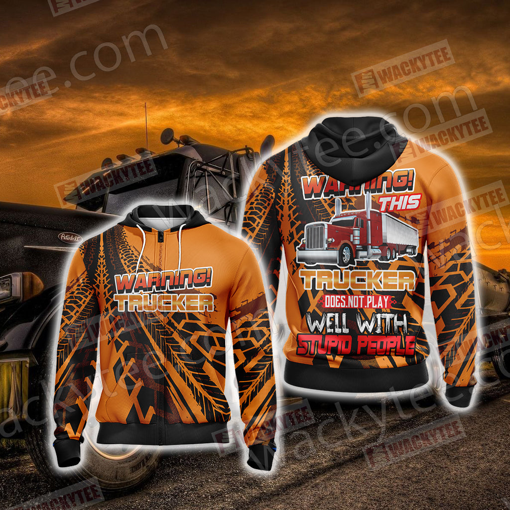 Warning This Trucker Does Not Play Well With Stupid People Zip Up Hoodie