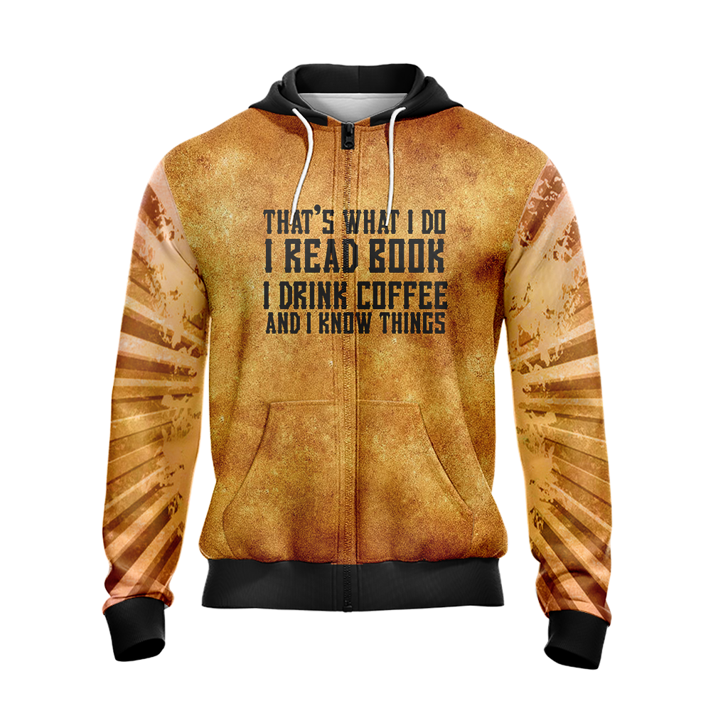 That's What I Do I Read Book I Drink Coffee And I Know Things Unisex Zip Up Hoodie Jacket