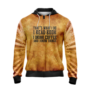 That's What I Do I Read Book I Drink Coffee And I Know Things Unisex Zip Up Hoodie Jacket