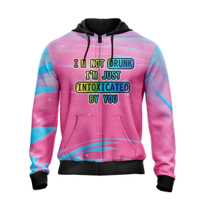 Unicorn I'm Not Drunk I'm Just Intoxicated By You Unisex Zip Up Hoodie