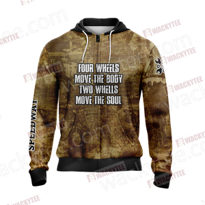 Four Wheels Move the Body Two Wheels Move the Soul Zip Up Hoodie