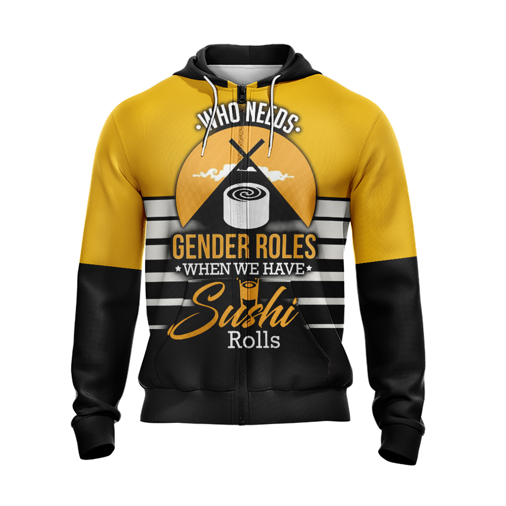 Who Needs Gender Roles When We Have Sushi Roll Unisex Zip Up Hoodie