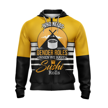 Who Needs Gender Roles When We Have Sushi Roll Unisex Zip Up Hoodie