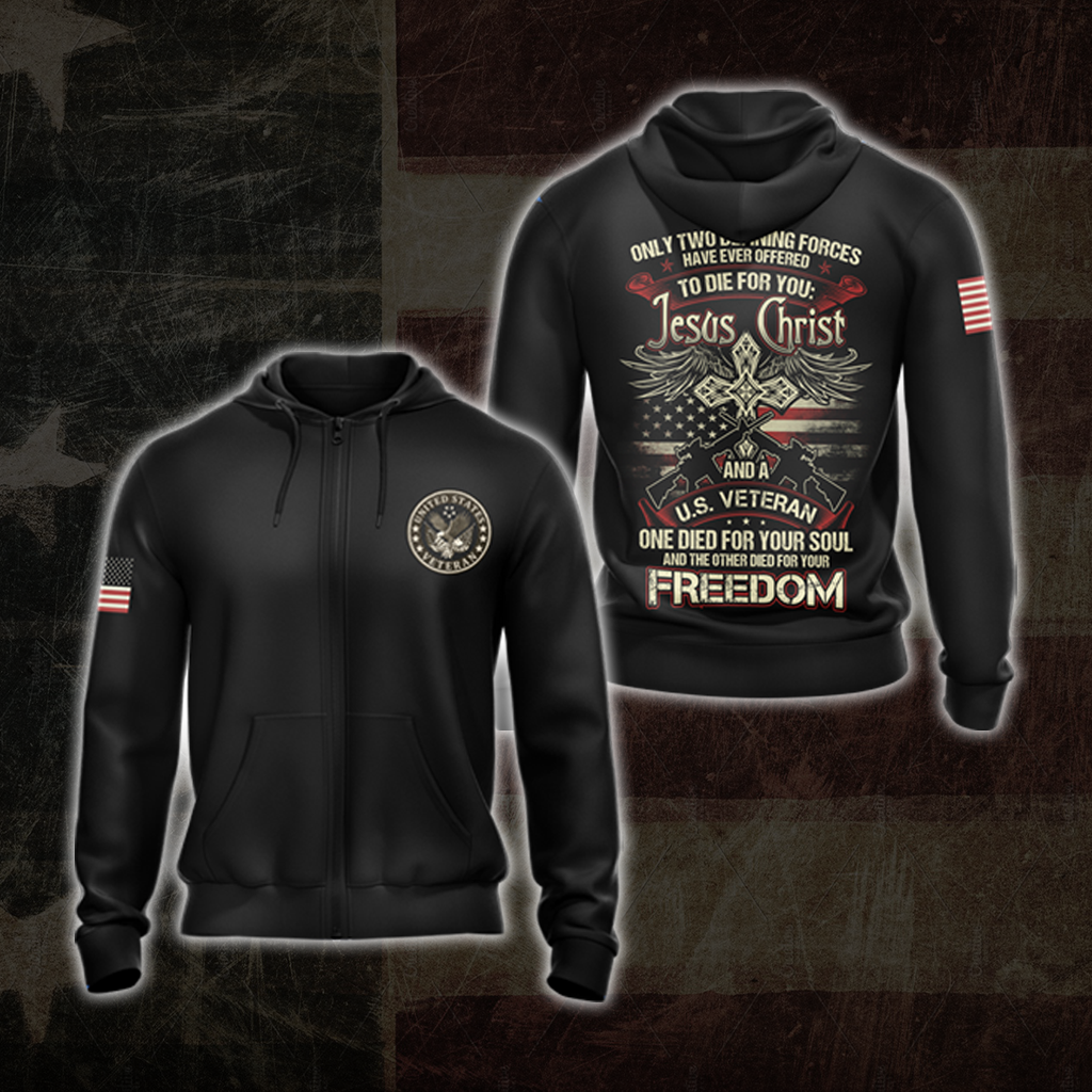 Only two defining forces have offered to die for you - Jesus Christ and US Veteran T-shirt Zip Hoodie Pullover Hoodie Zip Hoodie