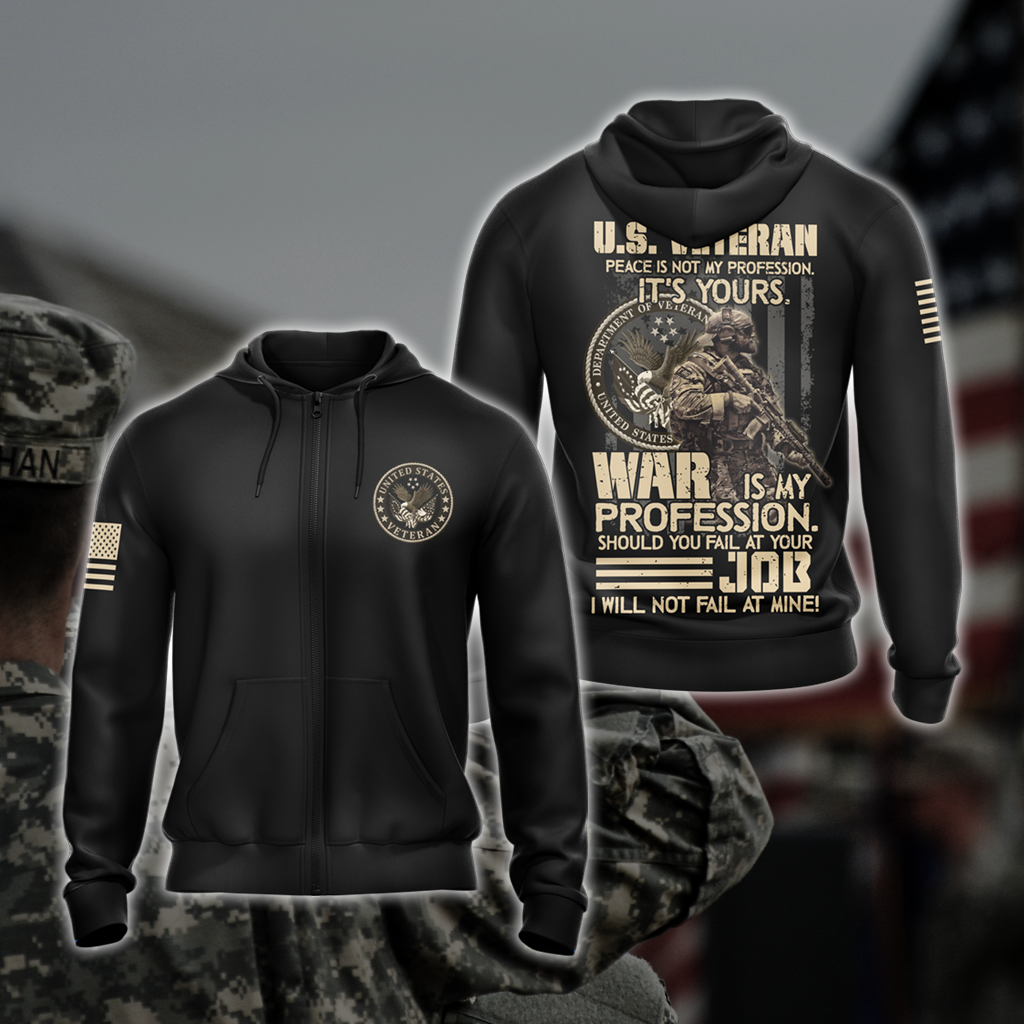 US Veteran Peace Is Not My Profession. It's Yours. War Is My Profession. Should You Fail At Your Job. I Will Not Fail At Mine Solid Version T-shirt Zip Hoodie Pullover Hoodie 2 Zip Hoodie