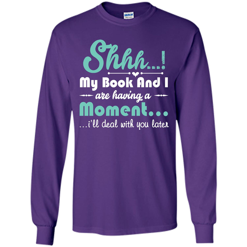 Book Reader T-shirt Shhh My Book And I Are Having A Moment I‰۪ll Deal With You Later Purple