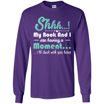 Book Reader T-shirt Shhh My Book And I Are Having A Moment I‰۪ll Deal With You Later Purple