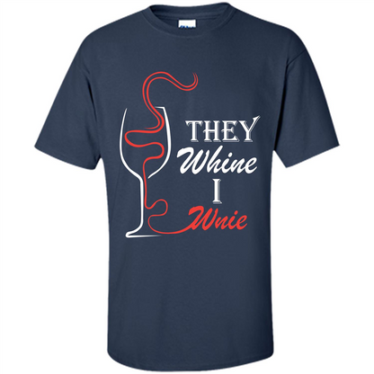 Wine T-shirt They Whine I Wine Navy