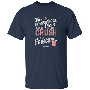 This Homeschool Mom Has a Crush on the Principal T-shirt