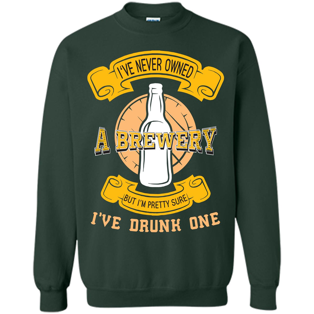 Beer T-shirt I've Never Owned A Brewery But I’m Pretty Sure