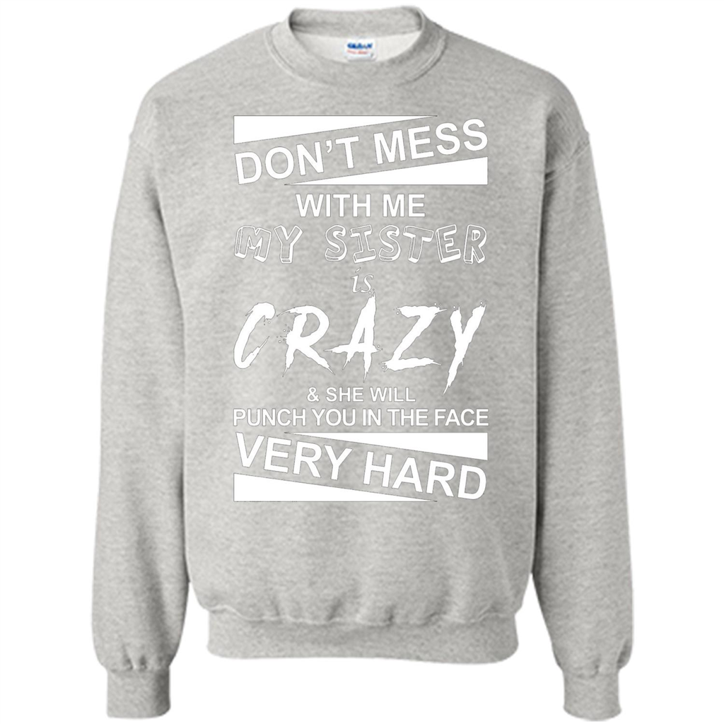 Don' Mess With Me My Sister Is Crazy She Will Punch You T-Shirt Png Ash