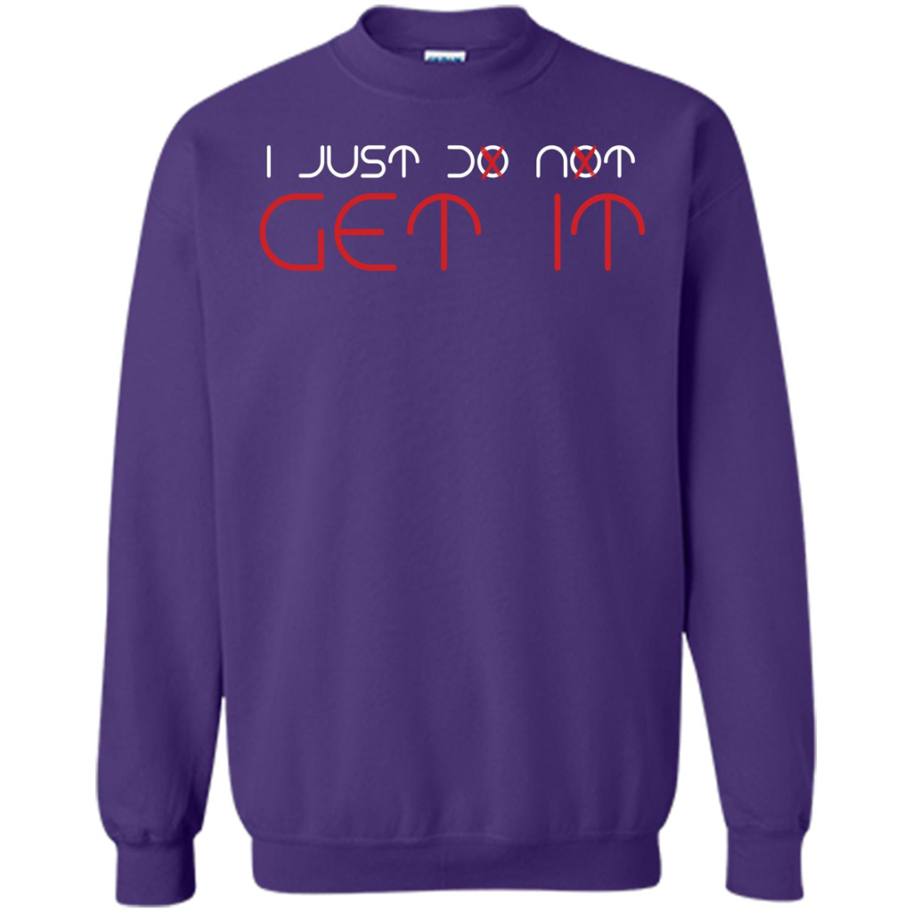 I Just Do Not Get It T-shirt Purple