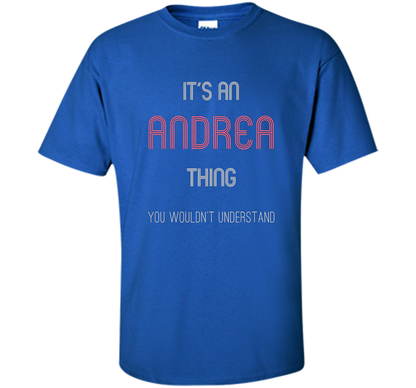 It's An Andrea Thing: Funny Personalized First Name T-Shirt shirt Royal