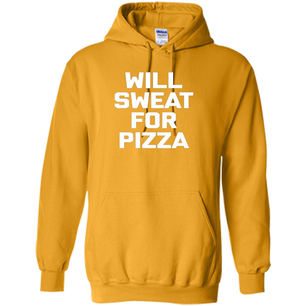 Pizza T-shirt Will Sweat For Pizza Gold