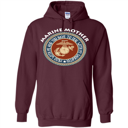 Marine Mother T-shirt Mess With Me And You Have To Deal With My Daughter Maroon