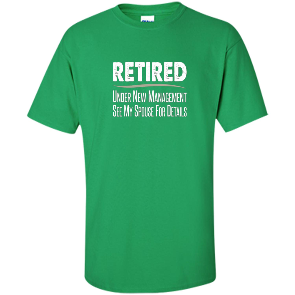 Retired - Under New Management, See Spouse For Details T-shirt Irish Green
