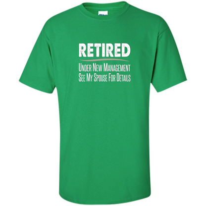 Retired - Under New Management, See Spouse For Details T-shirt Irish Green