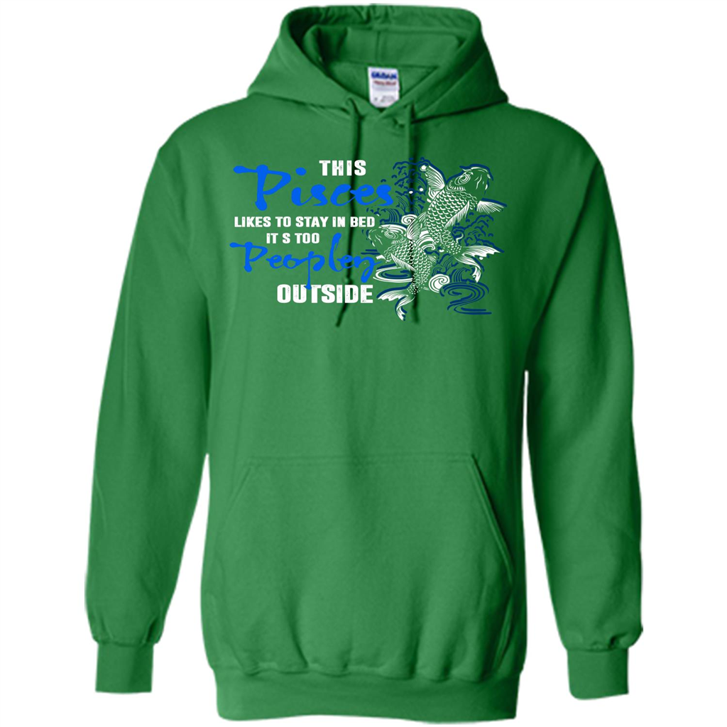 Pisces T-shirt This Pisces Likes To Stay In Bed It's Too Peopley Outside Irish Green