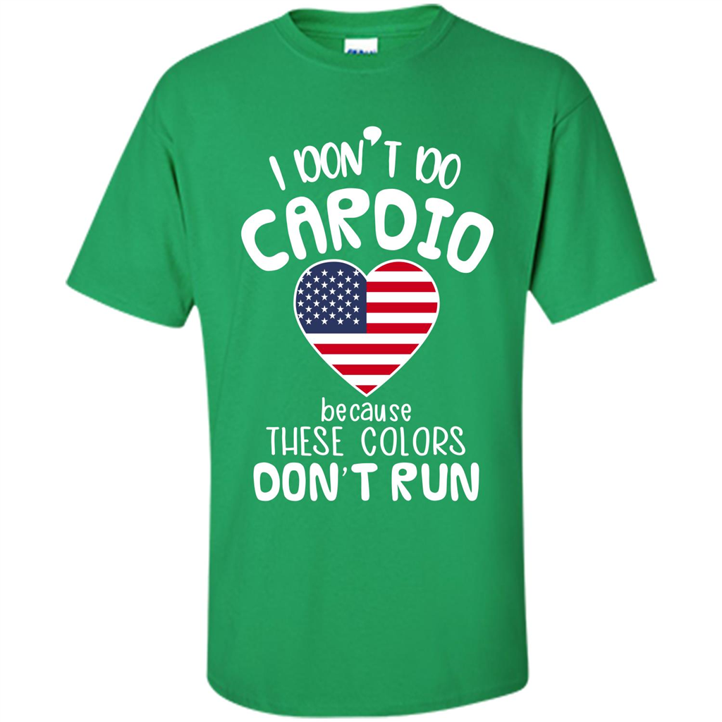 American T-shirt I Don't Do Cardio Because These Colors Don't Run Irish Green