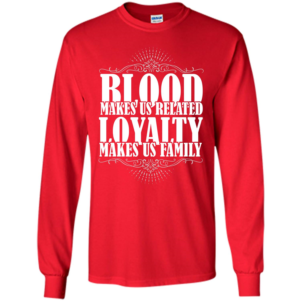 Military T-shirt Blood Makes Us Related Loyalty Makes Us Family Red