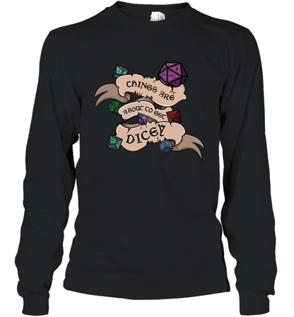 Things Are About To Get Dicey Shirt Long Sleeve T-Shirt Long Sleeve T-Shirt Black