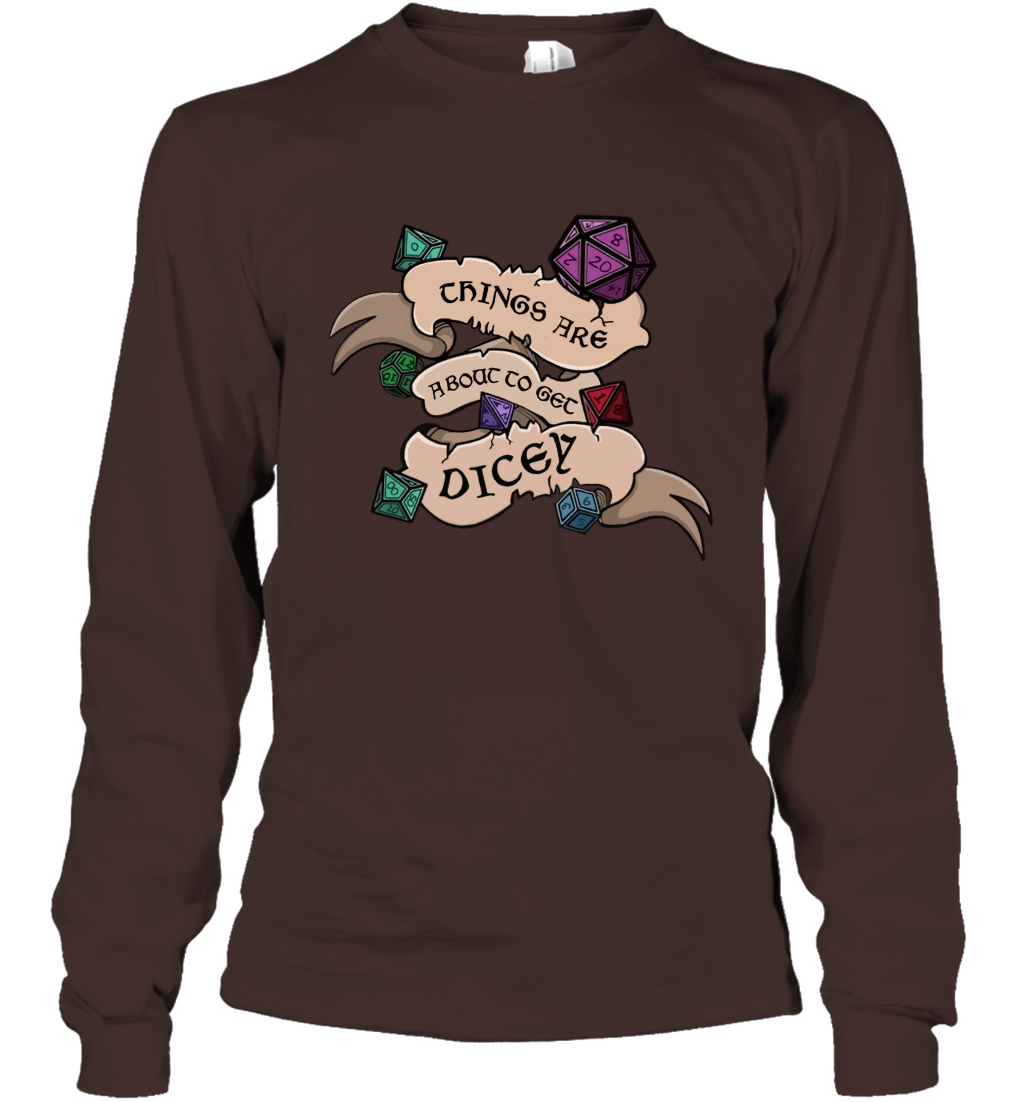 Things Are About To Get Dicey Shirt Long Sleeve T-Shirt Long Sleeve T-Shirt Dark Chocolate