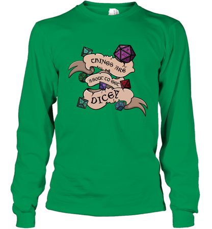 Things Are About To Get Dicey Shirt Long Sleeve T-Shirt Long Sleeve T-Shirt Irish Green