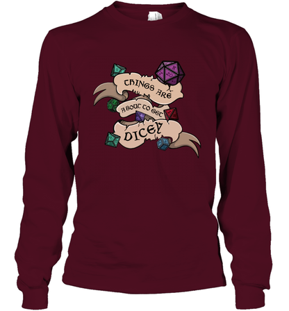 Things Are About To Get Dicey Shirt Long Sleeve T-Shirt Long Sleeve T-Shirt Maroon