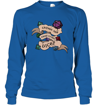 Things Are About To Get Dicey Shirt Long Sleeve T-Shirt Long Sleeve T-Shirt Royal