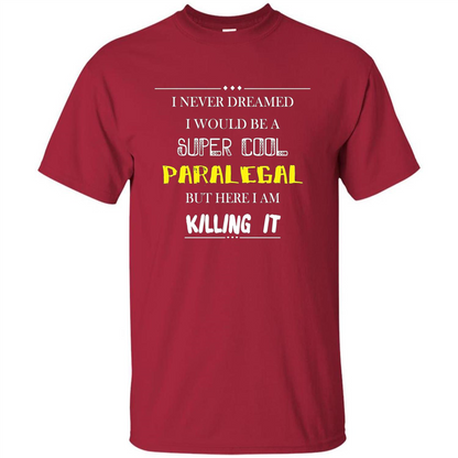 Paralegal - I Never Dreamed I Would Be A Super Cool T-shirt Cardinal