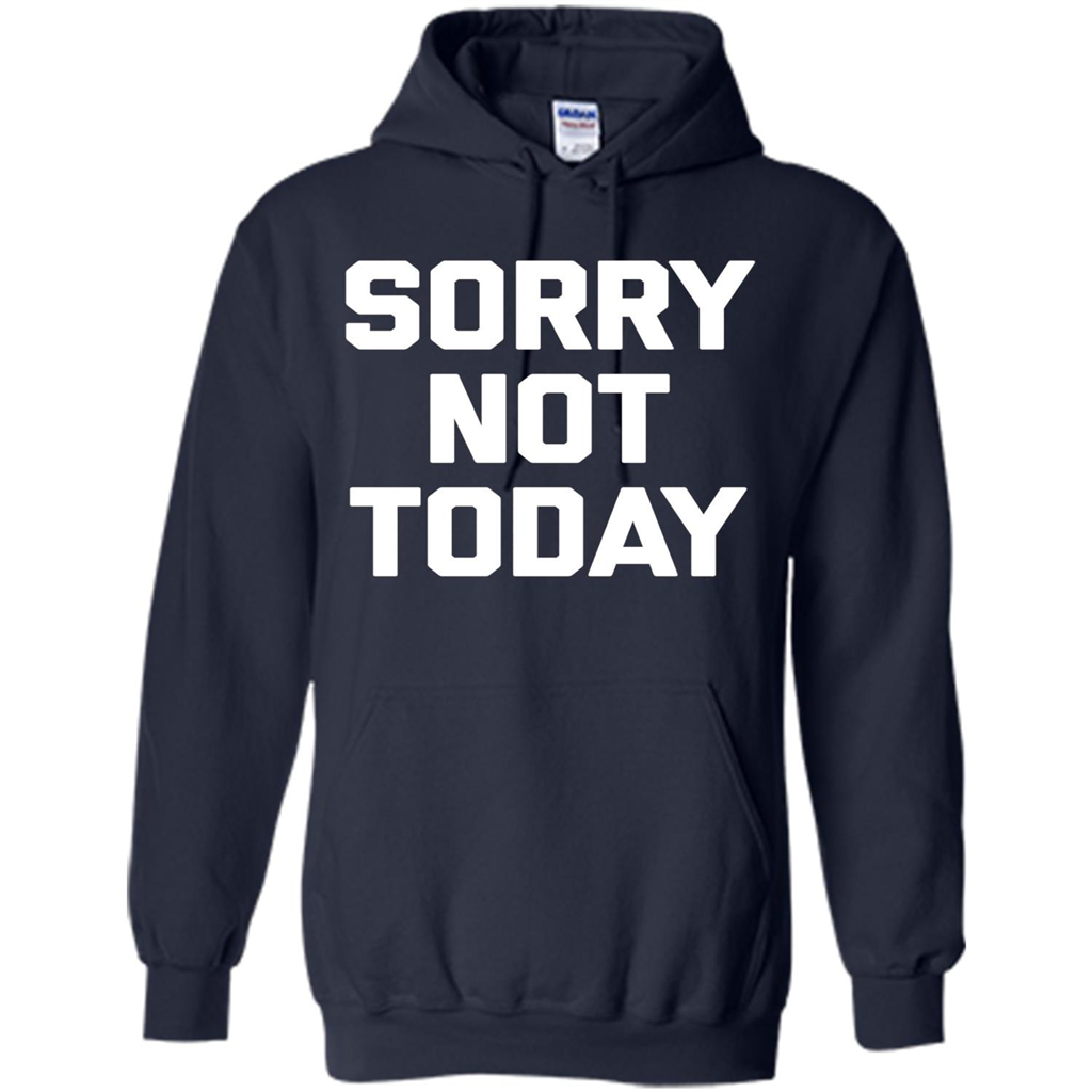 Sorry Not Today T-Shirt Funny Saying Sarcastic Novelty Cute