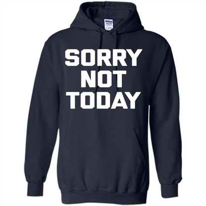 Sorry Not Today T-Shirt Funny Saying Sarcastic Novelty Cute
