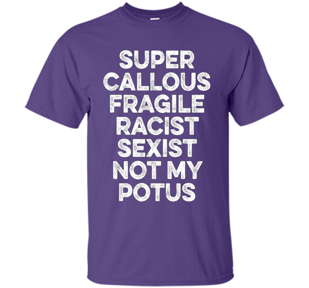 Super Callous Fragile Racist Sexist Not My Potus T-shirt Purple