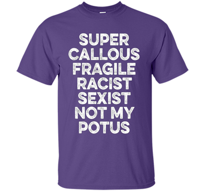Super Callous Fragile Racist Sexist Not My Potus T-shirt Purple