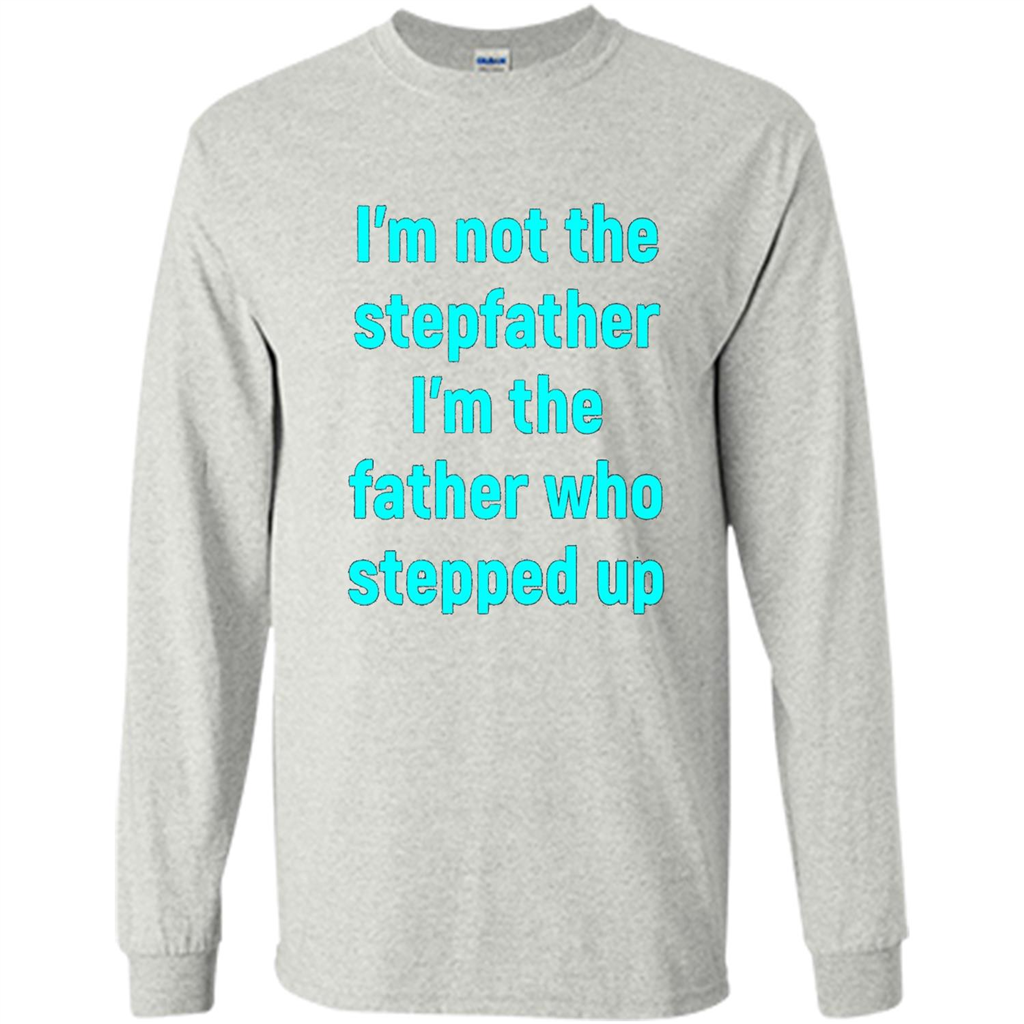 Fathers Day T-shirt I'm The Father Who Stepped Up Ash