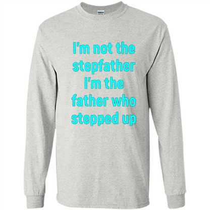 Fathers Day T-shirt I'm The Father Who Stepped Up Ash