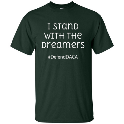 I Stand With The Dreamers #Defend DACA T-shirt