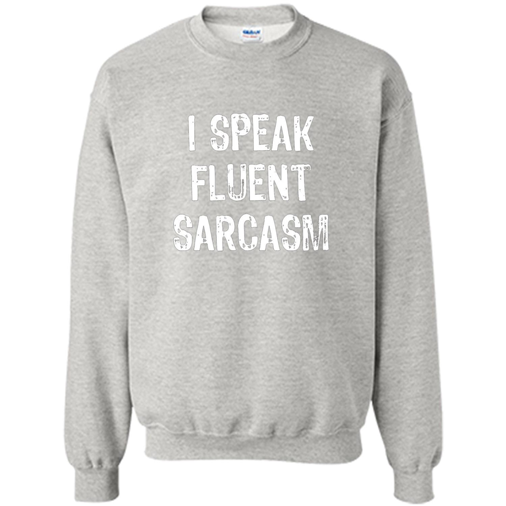I Speak Fluent Sarcasm - Sarcastic Funny T-shirt Ash