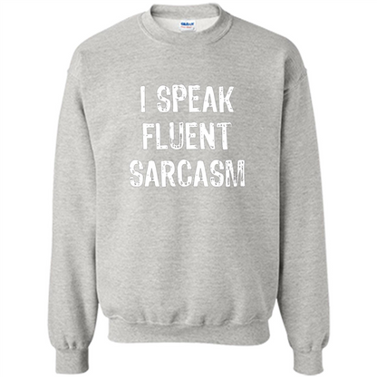 I Speak Fluent Sarcasm - Sarcastic Funny T-shirt Ash