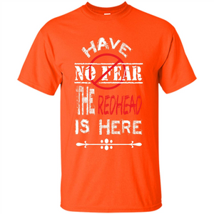 Redhead T-shirt Have No Fear The Redhead Is Here