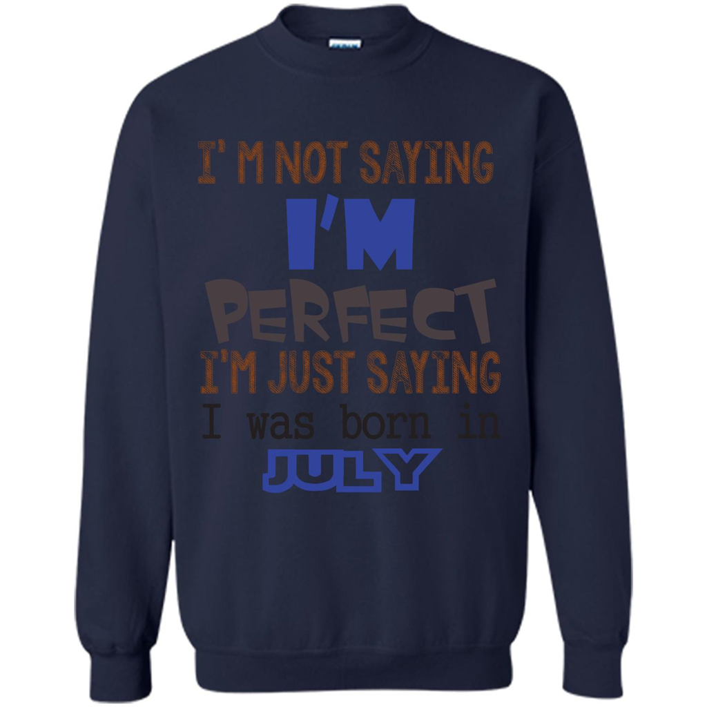 July T-shirt I'm Not Saying I Am Perfect I'm Just Saying I Was Born In July Navy